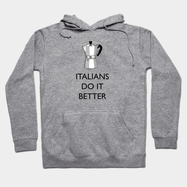 Italians do better coffee (with moka) Hoodie by Blacklinesw9